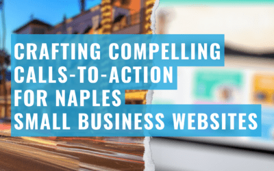 Crafting Compelling Calls-to-Action for Naples Small Business Websites